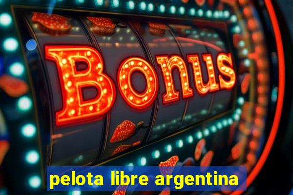 pelota libre argentina